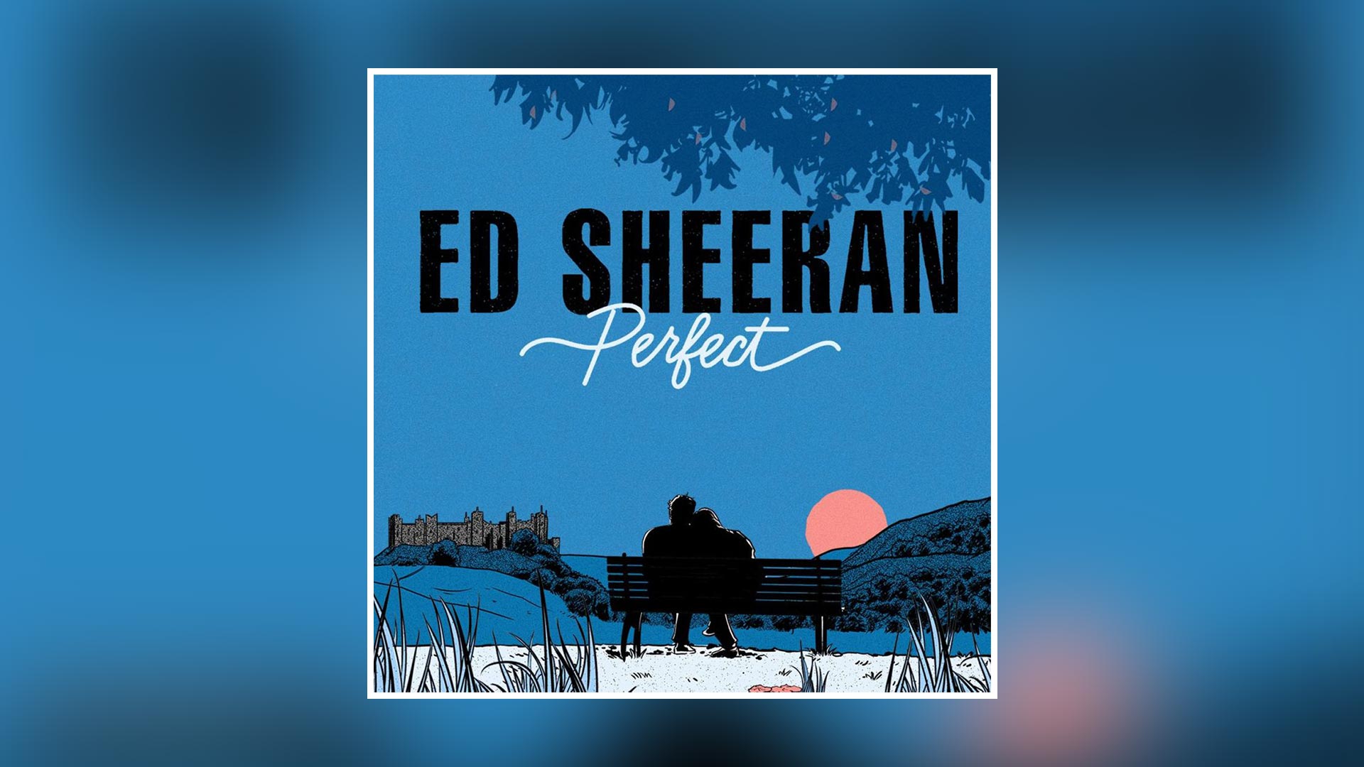 آهنگ Perfect از  Ed Sheeran + تحلیل جامع متن و گرامر